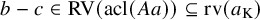 b minus c element of upper R upper V left parenthesis acl left parenthesis upper A a right parenthesis right parenthesis subset of or equal to rv left parenthesis a Subscript normal upper K Baseline right parenthesis
