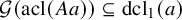 script upper G left parenthesis acl left parenthesis upper A a right parenthesis right parenthesis subset of or equal to dcl 1 left parenthesis a right parenthesis