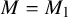 upper M equals upper M 1