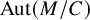 upper A u t left parenthesis upper M divided by upper C right parenthesis