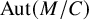 upper A u t left parenthesis upper M divided by upper C right parenthesis