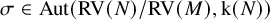 sigma element of upper A u t left parenthesis upper R upper V left parenthesis upper N right parenthesis divided by upper R upper V left parenthesis upper M right parenthesis comma normal k left parenthesis upper N right parenthesis right parenthesis