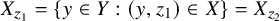 upper X Subscript z 1 Baseline equals StartSet y element of upper Y colon left parenthesis y comma z 1 right parenthesis element of upper X EndSet equals upper X Subscript z 2