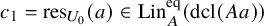 c 1 equals res Subscript upper U 0 Baseline left parenthesis a right parenthesis element of upper L i n Subscript upper A Superscript eq Baseline left parenthesis dcl left parenthesis upper A a right parenthesis right parenthesis