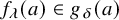 f Subscript lamda Baseline left parenthesis a right parenthesis element of g Subscript delta Baseline left parenthesis a right parenthesis