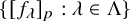 StartSet left bracket f Subscript lamda Baseline right bracket Subscript p Baseline colon lamda element of normal upper Lamda EndSet