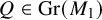 upper Q element of upper G r left parenthesis upper M 1 right parenthesis