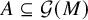 upper A subset of or equal to script upper G left parenthesis upper M right parenthesis