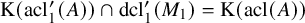 normal upper K left parenthesis acl prime 1 left parenthesis upper A right parenthesis right parenthesis intersection dcl prime 1 left parenthesis upper M 1 right parenthesis equals normal upper K left parenthesis acl left parenthesis upper A right parenthesis right parenthesis
