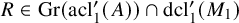 upper R element of upper G r left parenthesis acl prime 1 left parenthesis upper A right parenthesis right parenthesis intersection dcl prime 1 left parenthesis upper M 1 right parenthesis