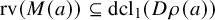 rv left parenthesis upper M left parenthesis a right parenthesis right parenthesis subset of or equal to dcl 1 left parenthesis upper D rho left parenthesis a right parenthesis right parenthesis