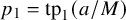 p 1 equals tp 1 left parenthesis a divided by upper M right parenthesis