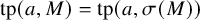 tp left parenthesis a comma upper M right parenthesis equals tp left parenthesis a comma sigma left parenthesis upper M right parenthesis right parenthesis