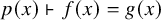 p left parenthesis x right parenthesis right tack f left parenthesis x right parenthesis equals g left parenthesis x right parenthesis