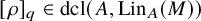 left bracket rho right bracket Subscript q Baseline element of dcl left parenthesis upper A comma upper L i n Subscript upper A Baseline left parenthesis upper M right parenthesis right parenthesis