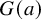 upper G left parenthesis a right parenthesis