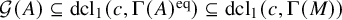 script upper G left parenthesis upper A right parenthesis subset of or equal to dcl 1 left parenthesis c comma normal upper Gamma left parenthesis upper A right parenthesis Superscript eq Baseline right parenthesis subset of or equal to dcl 1 left parenthesis c comma normal upper Gamma left parenthesis upper M right parenthesis right parenthesis