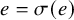 e equals sigma left parenthesis e right parenthesis