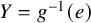 upper Y equals g Superscript negative 1 Baseline left parenthesis e right parenthesis