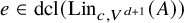e element of dcl left parenthesis upper L i n Subscript c comma upper V Sub Superscript d plus 1 Subscript Baseline left parenthesis upper A right parenthesis right parenthesis