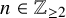 n element of double struck upper Z Subscript greater than or equals 2