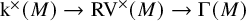 normal k Superscript times Baseline left parenthesis upper M right parenthesis right arrow upper R upper V Superscript times Baseline left parenthesis upper M right parenthesis right arrow normal upper Gamma left parenthesis upper M right parenthesis