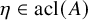 eta element of acl left parenthesis upper A right parenthesis