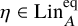 eta element of upper L i n Subscript upper A Superscript eq
