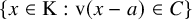 StartSet x element of normal upper K colon normal v left parenthesis x minus a right parenthesis element of upper C EndSet