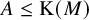 upper A less than or equals normal upper K left parenthesis upper M right parenthesis