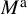 upper M Superscript normal a