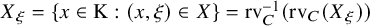upper X Subscript xi Baseline equals StartSet x element of normal upper K colon left parenthesis x comma xi right parenthesis element of upper X EndSet equals rv Subscript upper C Superscript negative 1 Baseline left parenthesis rv Subscript upper C Baseline left parenthesis upper X Subscript xi Baseline right parenthesis right parenthesis