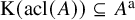 normal upper K left parenthesis acl left parenthesis upper A right parenthesis right parenthesis subset of or equal to upper A Superscript normal a