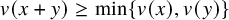 v left parenthesis x plus y right parenthesis greater than or equals min left brace v left parenthesis x right parenthesis comma v left parenthesis y right parenthesis right brace