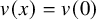 v left parenthesis x right parenthesis equals v left parenthesis 0 right parenthesis