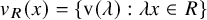 normal v Subscript upper R Baseline left parenthesis x right parenthesis equals StartSet normal v left parenthesis lamda right parenthesis colon lamda x element of upper R EndSet