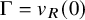 normal upper Gamma equals v Subscript upper R Baseline left parenthesis 0 right parenthesis