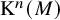 normal upper K Superscript n Baseline left parenthesis upper M right parenthesis