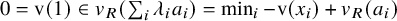 0 equals v left parenthesis 1 right parenthesis element of v Subscript upper R Baseline left parenthesis sigma summation Underscript i Endscripts lamda Subscript i Baseline a Subscript i Baseline right parenthesis equals min Underscript i Endscripts minus v left parenthesis x Subscript i Baseline right parenthesis plus v Subscript upper R Baseline left parenthesis a Subscript i Baseline right parenthesis