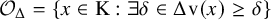 script upper O Subscript normal upper Delta Baseline equals StartSet x element of normal upper K colon there exists delta element of normal upper Delta normal v left parenthesis x right parenthesis greater than or equals delta EndSet