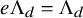 e normal upper Lamda Subscript d Baseline equals normal upper Lamda Subscript d