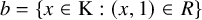 b equals StartSet x element of normal upper K colon left parenthesis x comma 1 right parenthesis element of upper R EndSet