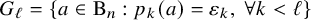 upper G Subscript script l Baseline equals left brace a element of normal upper B Subscript n Baseline colon p Subscript k Baseline left parenthesis a right parenthesis equals epsilon Subscript k Baseline comma for all k less than script l right brace