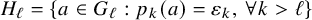 upper H Subscript script l Baseline equals left brace a element of upper G Subscript script l Baseline colon p Subscript k Baseline left parenthesis a right parenthesis equals epsilon Subscript k Baseline comma for all k greater than script l right brace
