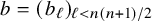 b equals left parenthesis b Subscript script l Baseline right parenthesis Subscript script l less than n left parenthesis n plus 1 right parenthesis divided by 2