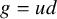 g equals u d