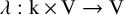 lamda colon normal k times normal upper V right arrow normal upper V