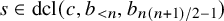 s element of dcl left parenthesis c comma b Subscript less than n Baseline comma b Subscript n left parenthesis n plus 1 right parenthesis divided by 2 minus 1 Baseline right parenthesis