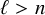 script l greater than n