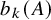 b Subscript k Baseline left parenthesis upper A right parenthesis